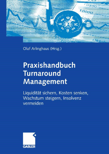 Praxishandbuch Turnaround Management: Liquidität sichern, Kosten senken, Wachstum steigern, Insolvenz vermeiden