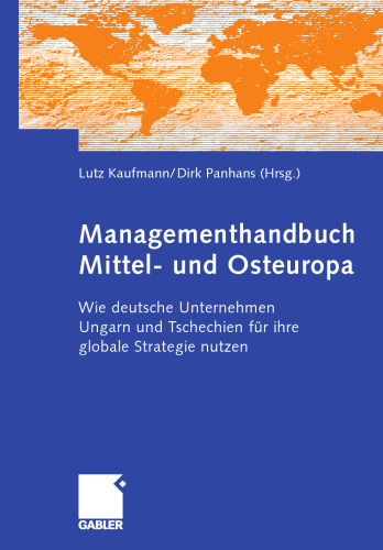 Managementhandbuch Mittel- und Osteuropa: Wie deutsche Unternehmen Ungarn und Tschechien für ihre globale Strategie nutzen