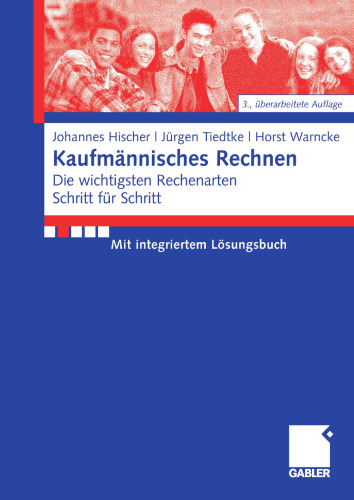Kaufmännisches Rechnen: Die wichtigsten Rechenarten Schritt für Schritt Mit integriertem Lösungsbuch