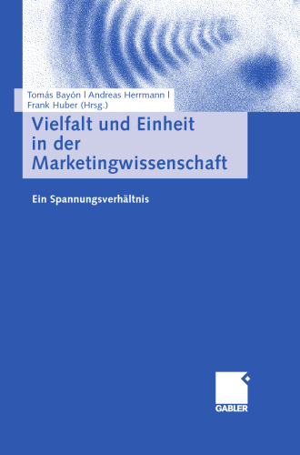 Vielfalt und Einheit in der Marketingwissenschaft: Ein Spannungsverhältnis