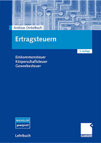 Ertragsteuern: Einkommensteuer, Körperschaftsteuer, Gewerbesteuer 3.Auflage 2008