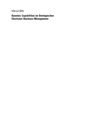 Dynamic Capabilities im Strategischen Electronic Business-Management: Bestimmungsgrößen, Ausprägungen und Erfolgsfaktoren