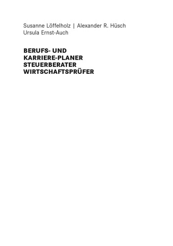 BERUFS- UND KARRIERE-PLANER STEUERBERATER WIRTSCHAFTSPRÜFER: Perspektiven – Berufsbilder – Prüfungen – Expertentipps