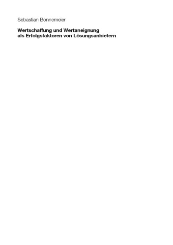 Wertschaffung und Wertaneignung als Erfolgsfaktoren von Lösungsanbietern: Eine konzeptionelle und empirische Untersuchung organisationaler Kompetenzen