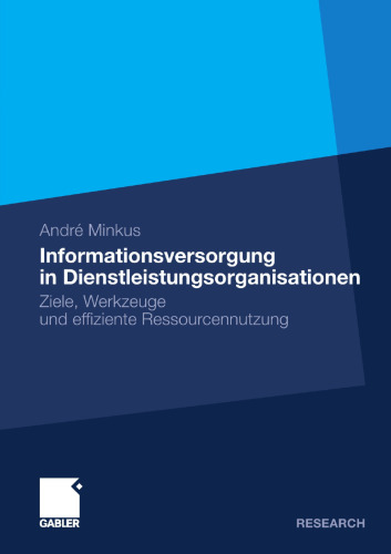 Informationsversorgung in Dienstleistungsorganisationen: Ziele, Werkzeuge und effiziente Ressourcennutzung
