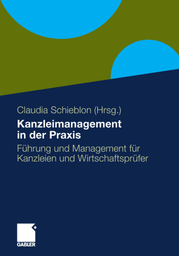 Kanzleimanagement in der Praxis: Führung und Management für Kanzleien und Wirtschaftsprüfer