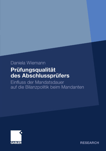 Prüfungsqualität des Abschlussprüfers: Einfluss der Mandatsdauer auf die Bilanzpolitik beim Mandanten