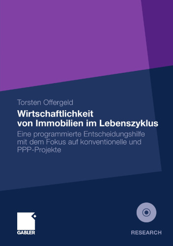 Wirtschaftlichkeit von Immobilien im Lebenszyklus: Eine programmierte Entscheidungshilfe mit dem Fokus auf konventionelle und PPP-Projekte