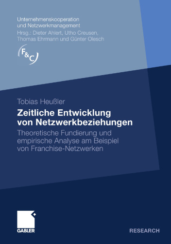 Zeitliche Entwicklung von Netzwerkbeziehungen: Theoretische Fundierung und empirische Analyse am Beispiel von Franchise-Netzwerken