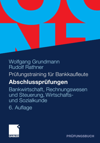 Prüfungstraining für Bankkaufleute Abschlussprüfungen: Bankwirtschaft, Rechnungswesen und Steuerung, Wirtschaftsund Sozialkunde