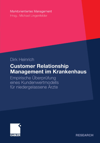 Customer Relationship Management im Krankenhaus: Empirische Überprüfung eines Kundenwertmodells für niedergelassene Ärzte