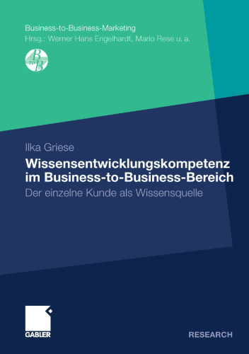 Wissensentwicklungskompetenz im Business-to-Business-Bereich: Der einzelne Kunde als Wissensquelle