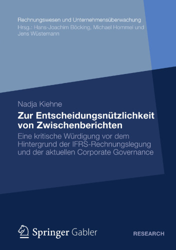 Zur Entscheidungsnützlichkeit von Zwischenberichten: Eine kritische Würdigung vor dem Hintergrund der IFRS-Rechnungslegung und der aktuellen Corporate Governance