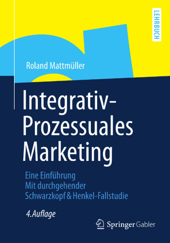 Integrativ-Prozessuales Marketing: Eine Einführung Mit durchgehender Schwarzkopf&Henkel-Fallstudie