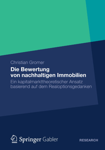 Die Bewertung von nachhaltigen Immobilien: Ein kapitalmarkttheoretischer Ansatz basierend auf dem Realoptionsgedanken