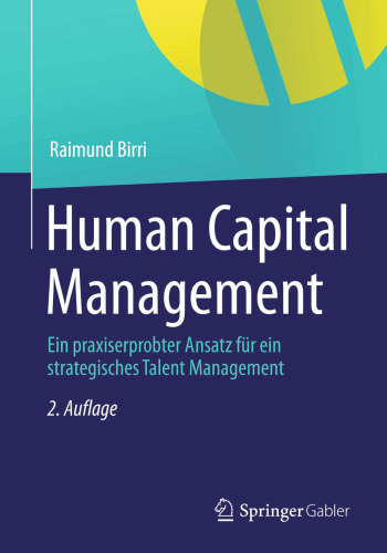 Human Capital Management: Ein praxiserprobter Ansatz für ein strategisches Talent Management