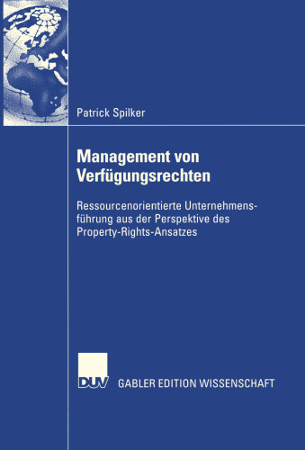 Management von Verfügungsrechten: Ressourcenorientierte Unternehmensführung aus der Perspektive des Property-Rights-Ansatzes