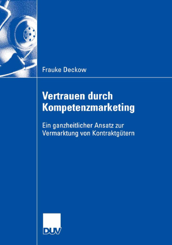 Vertrauen durch Kompetenzmarketing: Ein ganzheitlicher Ansatz zur Vermarktung von Kontraktgütern