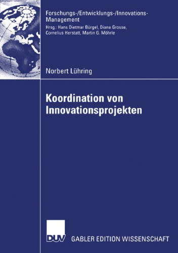 Koordination von Innovationsprojekten (Forschungs-/Entwicklungs-/Innovations-Management) (German Edition)