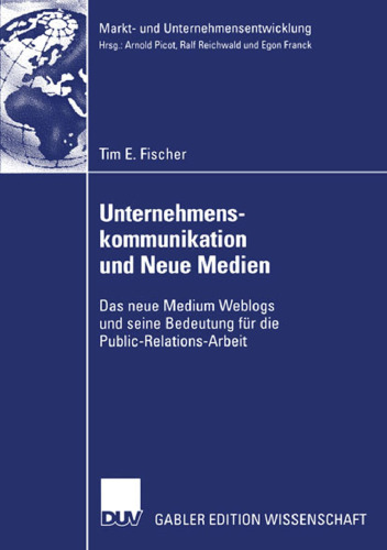 Unternehmenskommunikation und Neue Medien: Das neue Medium Weblogs und seine Bedeutung für die Public-Relations-Arbeit