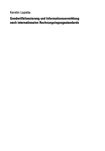 Goodwillbilanzierung und Informationsvermittlung nach internationalen Rechnungslegungsstandards : Business Combinations (IFRS, US-GAAP), Kaufpreisallokation, Impairment Test, Konvergenzbestrebungen