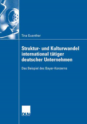 Struktur- und Kulturwandel international tätiger deutscher Unternehmen: Das Beispiel des Bayer-Konzerns