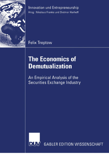 The Economics of Demutualization: An Empirical Analysis of the Securities Exchange Industry (Innovation und Entrepreneurship)