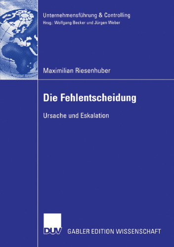 Die Fehlentscheidung: Ursache und Eskalation (Unternehmensführung & Controlling) (German Edition)