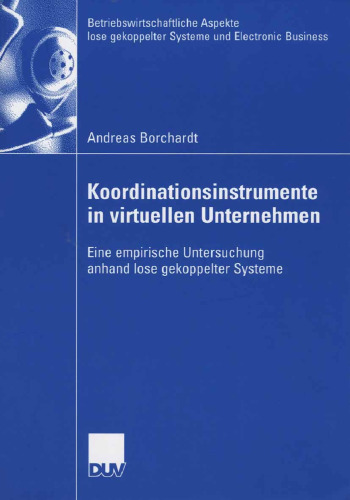 Koordinationsinstrumente in virtuellen Unternehmen: Eine empirische Untersuchung anhand lose gekoppelter Systeme (Betriebswirtschaftliche Aspekte lose ... und Electronic Business) (German Edition)