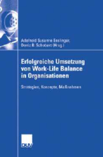 Erfolgreiche Umsetzung von Work-Life Balance in Organisationen: Strategien, Konzepte, Maßnahmen
