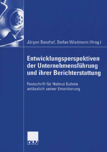 Entwicklungsperspektiven der Unternehmensführung und ihrer Berichterstattung: Festschrift für Helmut Kuhnle anlässlich seiner Emeritierung