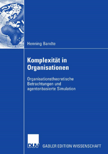 Komplexität in Organisationen: Organisationstheoretische Betrachtungen und agentenbasierte Simulation