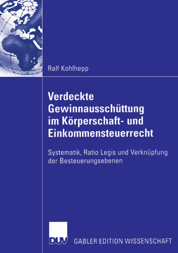 Verdeckte Gewinnausschüttung im Körperschaft- und Einkommensteuerrecht: Systematik, Ratio Legis and Verknüpfung der Besteuerungsebenen