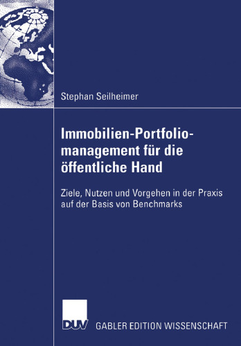 Immobilien-Portfoliomanagement für die öffentliche Hand: Ziele, Nutzen und Vorgehen in der Praxis auf der Basis von Benchmarks