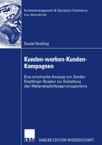 Kunden-werben-Kunden-Kampagnen: Eine empirische Analyse von Sender-Empfänger-Dyaden zur Gestaltung des Weiterempfehlungsmanagements