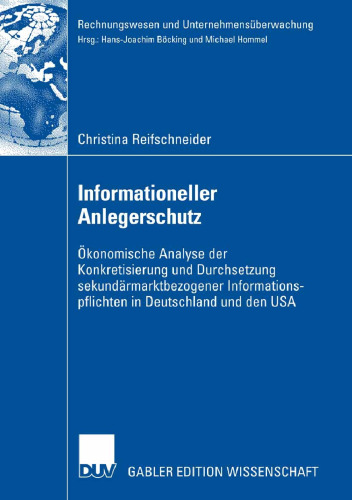 Informationeller Anlegerschutz: Ökonomische Analyse der Konkretisierung und Durchsetzung sekundärmarktbezogener Informations- pflichten in Deutschland und den USA
