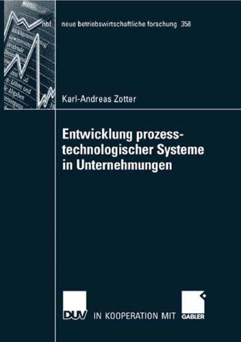 Entwicklung prozesstechnologischer Systeme in Unternehmungen (neue betriebswirtschaftliche forschung (nbf), 358) (German Edition)