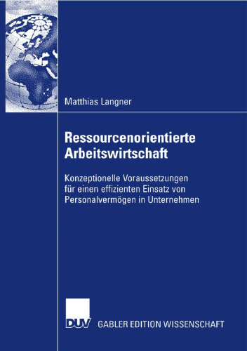Ressourcenorientierte Arbeitswirtschaft: Konzeptionelle Voraussetzungen für einen effizienten Einsatz von Personalvermögen in Unternehmen