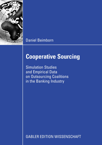 Cooperative Sourcing: Simulation Studies and Empirical Data on Outsourcing Coalitions in the Banking Industry
