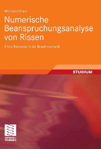 Numerische Methoden bei der Untersuchung von Rissen: Bruchmechanische Konzepte, FEM-Analyse, Simulation