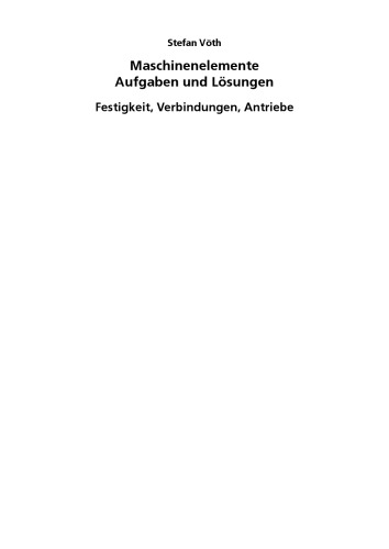 Maschinenelemente Aufgaben und Lösungen : Festigkeit, Verbindungen, Antriebe