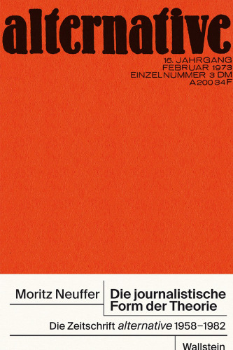 Die journalistische Form der Theorie. Die Zeitschrift »alternative«, 1958–1982