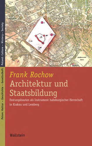 Architektur und Staatsbildung. Festungsbauten als Instrument habsburgischer ­ Herrschaft in Krakau und Lemberg