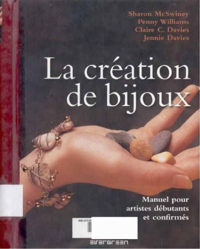 La création de bijoux : manuel pour artistes débutants et confirmés