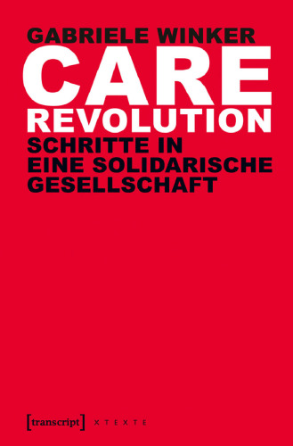 Care Revolution : Schritte in eine solidarische Gesellschaft