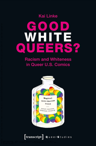 Good White Queers?: Racism and Whiteness in Queer U.S. Comics (Queer Studies)