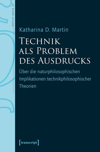 Technik als Problem des Ausdrucks Über die naturphilosophischen Implikationen technikphilosophischer Theorien