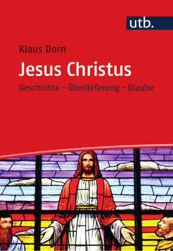 Jesus Christus: Geschichte - Überlieferung - Glaube