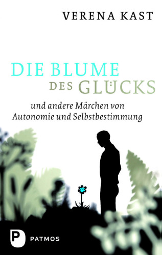Die Blume des Glücks: und andere Märchen von Autonomie und Selbstbestimmung