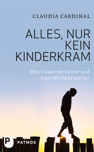 Alles, nur kein Kinderkram: Was trauernde Kinder und Jugendliche brauchen